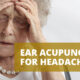 Ear Acupuncture for Headaches